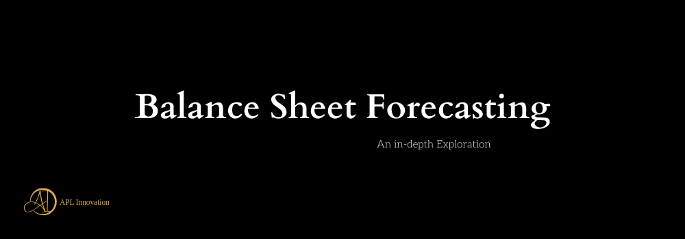 Balance Sheet Forecasting: An In-depth Exploration