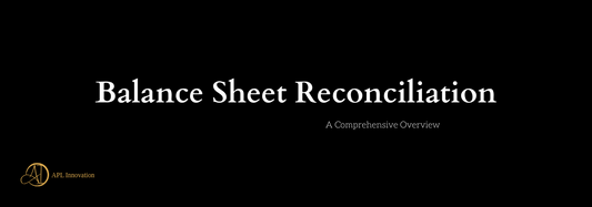 Balance Sheet Reconciliation: A Comprehensive Overview