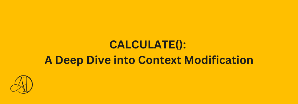 CALCULATE(): A Deep Dive into Context Modification