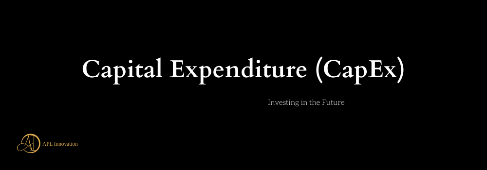 Capital Expenditure (CapEx): Investing in the Future