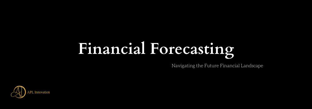 Financial Forecasting: Navigating the Future Financial Landscape