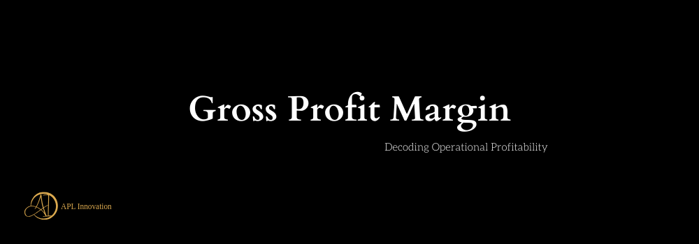 Gross Profit Margin: Decoding Operational Profitability