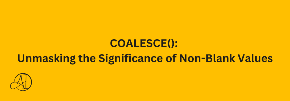 COALESCE(): Unmasking the Significance of Non-Blank Values