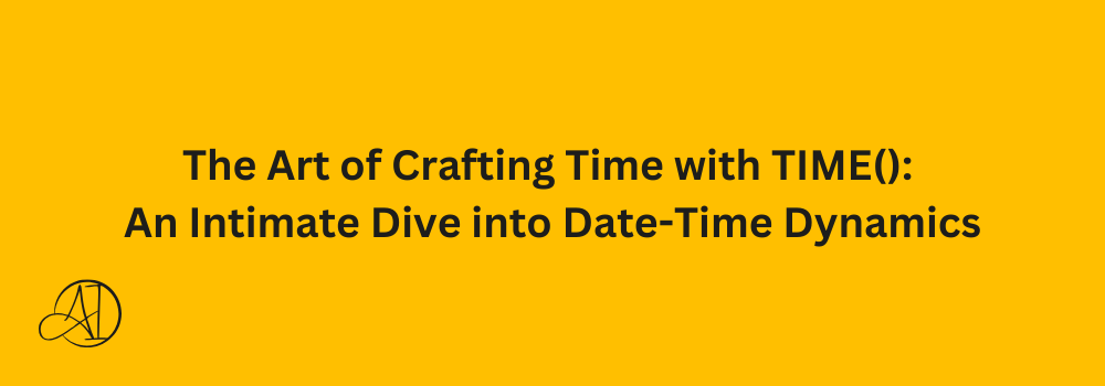 The Art of Crafting Time with TIME(): An Intimate Dive into Date-Time Dynamics