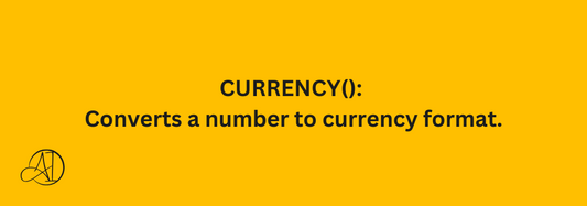 CURRENCY(): Converts a number to currency format.