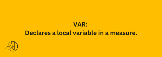 VAR: Declares a local variable in a measure.