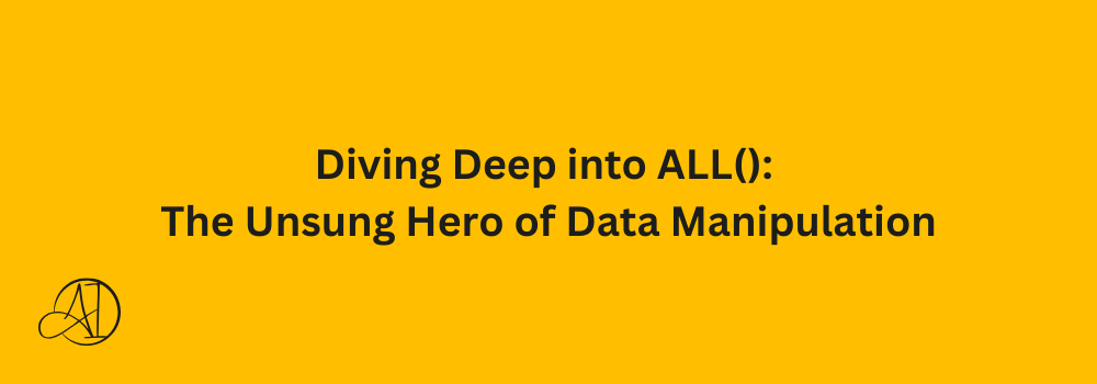 Diving Deep into ALL(): The Unsung Hero of Data Manipulation