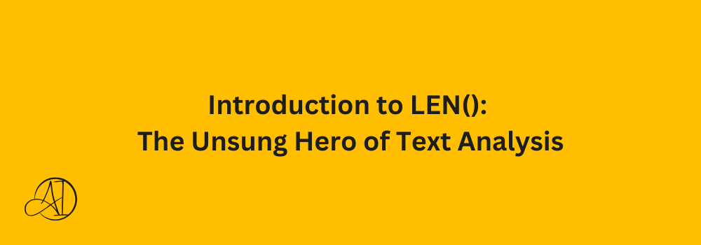 Introduction to LEN(): The Unsung Hero of Text Analysis