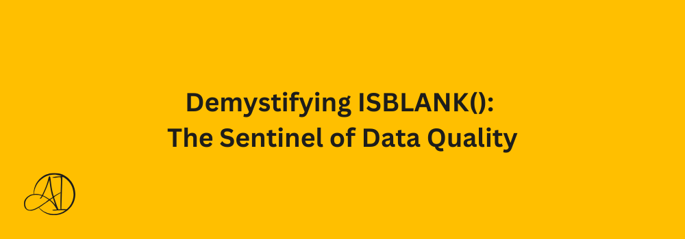 Demystifying ISBLANK(): The Sentinel of Data Quality