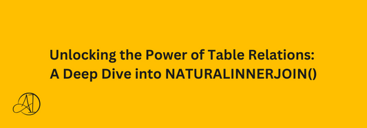 Unlocking the Power of Table Relations: A Deep Dive into NATURALINNERJOIN()