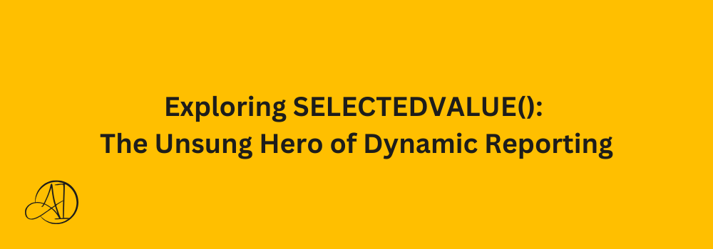 Exploring SELECTEDVALUE(): The Unsung Hero of Dynamic Reporting