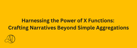 Harnessing the Power of X Functions: Crafting Narratives Beyond Simple Aggregations