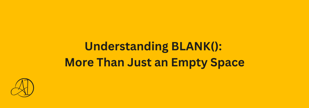 Understanding BLANK(): More Than Just an Empty Space