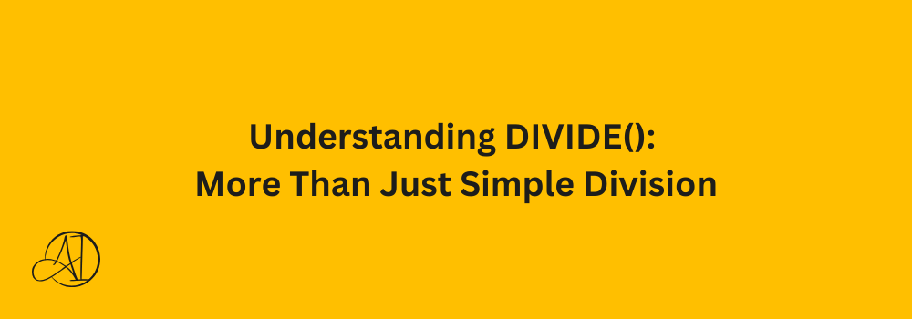 Understanding DIVIDE(): More Than Just Simple Division